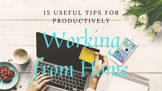 15 Useful Tips for Productively Working from&nbsp;Home